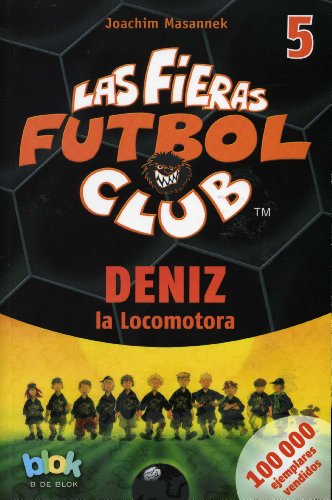 Deniz la locomotora. Las fieras del futbol 5 by Joachim Masannek