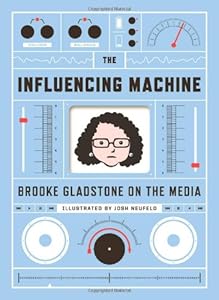 The Influencing Machine: Brooke Gladstone on the Media