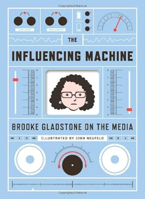The Influencing Machine: Brooke Gladstone on the Media