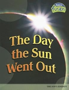 The Day the Sun Went Out: The Sun's Energy (Raintree Fusion)