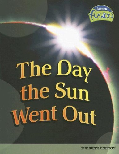 The Day the Sun Went Out: The Sun's Energy (Raintree Fusion) by Angela Royston