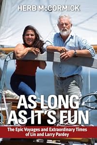 As Long as It's Fun, the Epic Voyages and Extraordinary Times of Lin and Larry Pardey