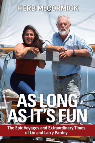 As Long as It's Fun, the Epic Voyages and Extraordinary Times of Lin and Larry Pardey by Herb McCormick