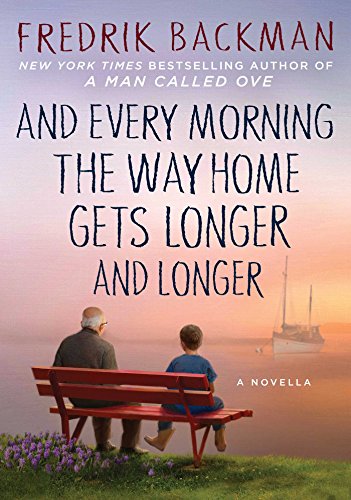 And Every Morning the Way Home Gets Longer and Longer: A Novella by Fredrik Backman