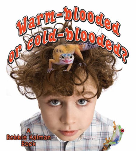 Warm-blooded or cold-blooded? by Bobbie Kalman
