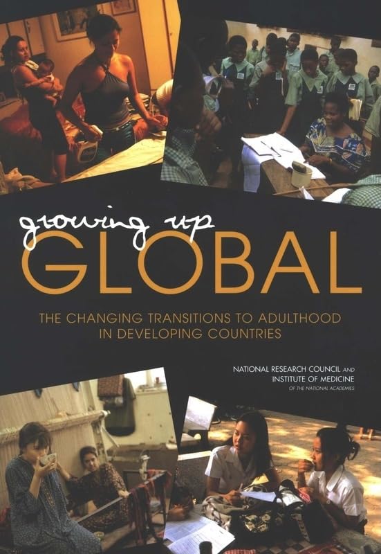 Growing Up Global: The Changing Transitions to Adulthood in Developing Countries by Institute of Medicine
