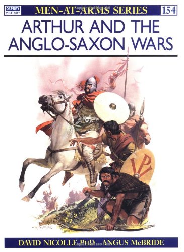 Arthur and the Anglo-Saxon Wars (Men-at-Arms) by David Nicolle