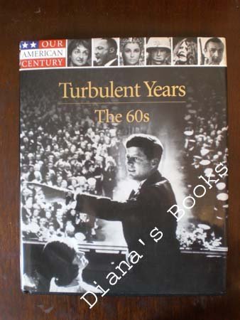 Turbulent Years: The 60s (Our American Century) by Editors of Time-Life Books