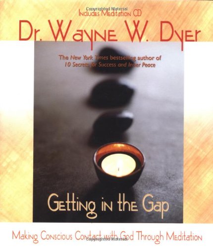 Getting in the Gap: Making Conscious Contact with God Through Meditation (Book with CD) by Wayne W. Dyer