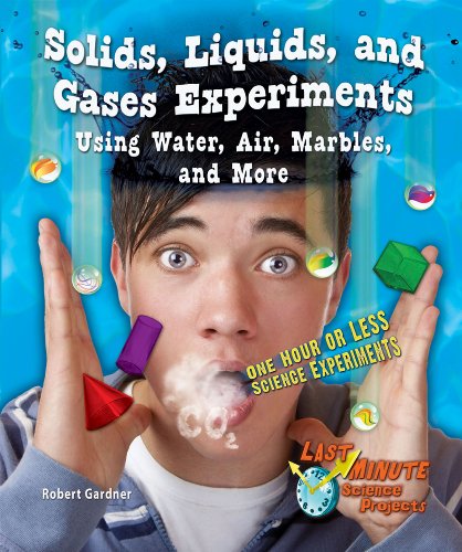 Solids, Liquids, and Gases Experiments Using Water, Air, Marbles, and More: One Hour or Less Science Experiments by Robert Gardner