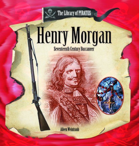 Henry Morgan: Seventeenth-century Buccaneer (Library of Pirates) by Aileen Weintraub