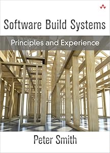 Software Build Systems: Principles and Experience