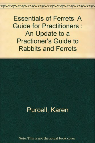 Essentials of Ferrets: A Guide for Practitioners : An Update to a Practioner's Guide to Rabbits and Ferrets by Karen Purcell