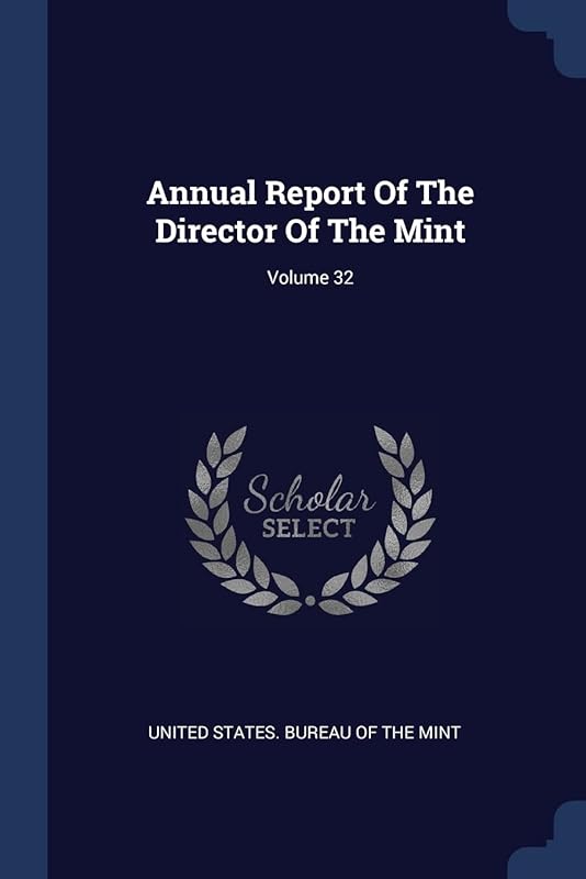 Annual Report Of The Director Of The Mint; Volume 32 by United States Bureau of the Mint