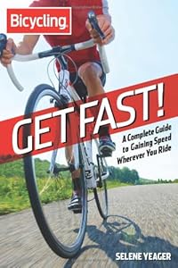 Get Fast!: A Complete Guide to Gaining Speed Wherever You Ride (Bicycling)
