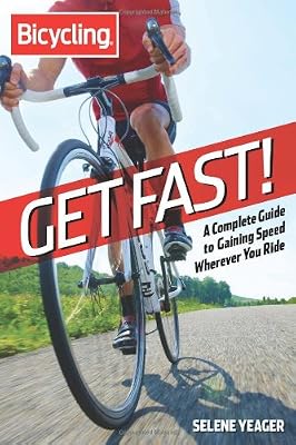Get Fast!: A Complete Guide to Gaining Speed Wherever You Ride (Bicycling)