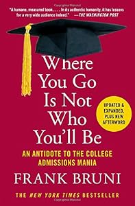 Where you go is not who you'll be : an antidote to the college admissions mania