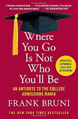 Where you go is not who you'll be : an antidote to the college admissions mania