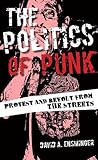 David Ensminger, "The Politics of Punk: Protest and Revolt from the Streets" (Rowman and Littlefield, 2016)