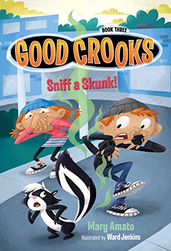 Good Crooks Book Three: Sniff a Skunk! by Mary Amato