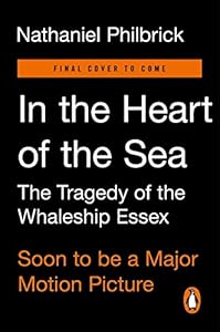 In the Heart of the Sea: The Tragedy of the Whaleship Essex