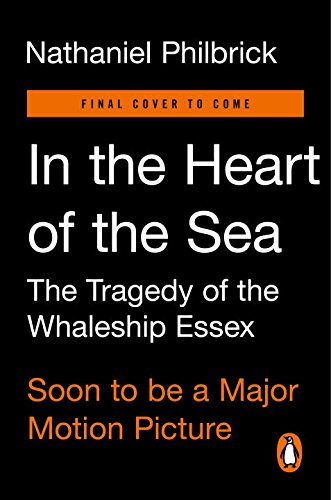 In the Heart of the Sea: The Tragedy of the Whaleship Essex by Nathaniel Philbrick