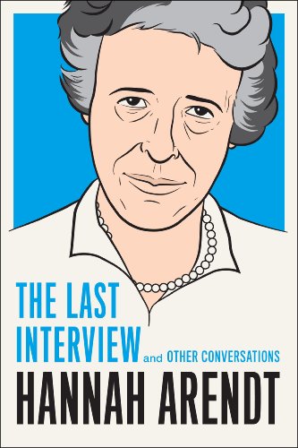 Hannah Arendt: The Last Interview: And Other Conversations by Hannah Arendt
