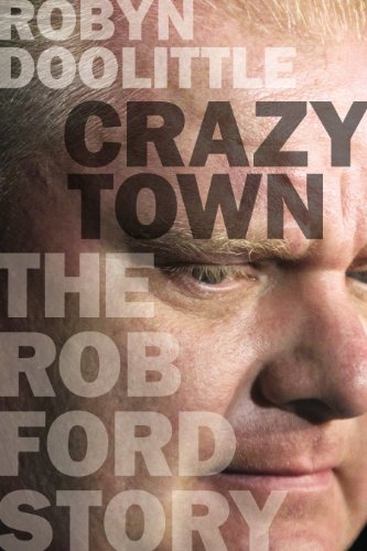 Crazy Town: The Rob Ford Story by Michael Lewis