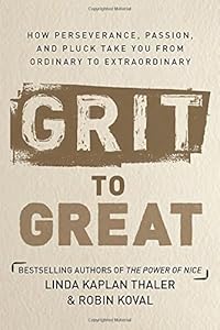 Grit to Great: How Perseverance, Passion, and Pluck Take You from Ordinary to Extraordinary by Linda Kaplan Thaler