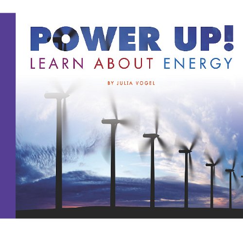 Power Up!: Learn about Energy by Julia Vogel