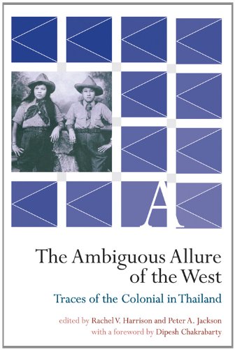 The Ambiguous Allure of the West: Traces of the Colonial in Thailand by Peter A. Jackson
