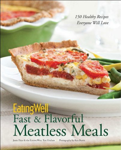 EatingWell Fast &amp; Flavorful Meatless Meals: 150 Healthy Recipes Everyone Will Love by Jessie Price
