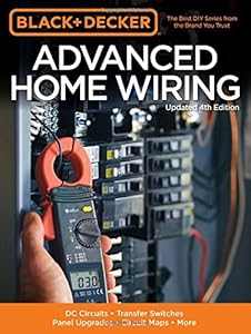 Black &amp; Decker Advanced Home Wiring, Updated 4th Edition: DC Circuits * Transfer Switches * Panel Upgrades * Circuit Maps * More