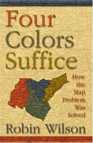 Four Colors Suffice: How the Map Problem Was Solved by Robin Wilson