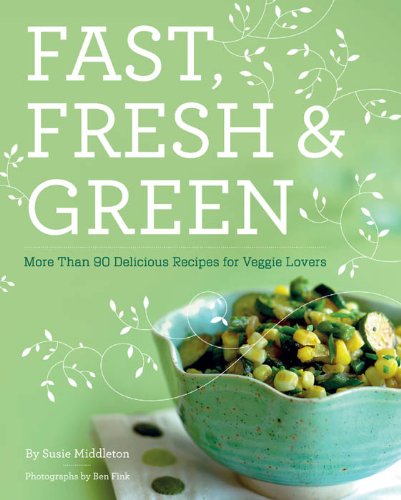 Fast, Fresh, & Green by Susie Middleton