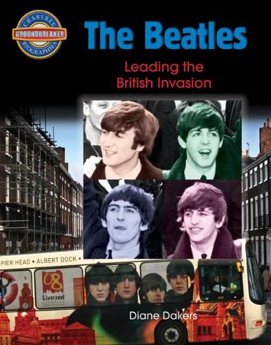 The Beatles: Leading the British Invasion by Diane Dakers