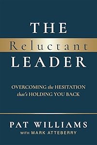 The Reluctant Leader: Overcoming The Hesitation That’s Holding You Back by Pat Williams