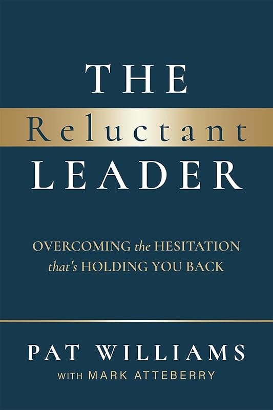 The Reluctant Leader: Overcoming The Hesitation That’s Holding You Back by Pat Williams