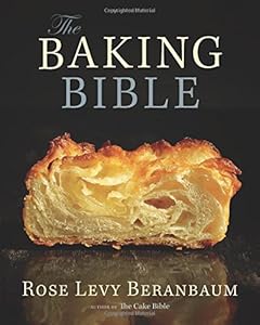 The Baking Bible by Rose Levy Beranbaum