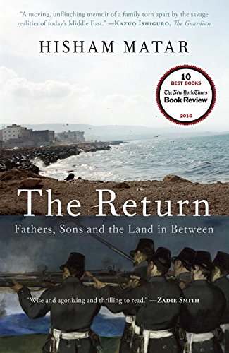 The Return: Fathers, Sons and the Land in Between by HISHAM MATAR