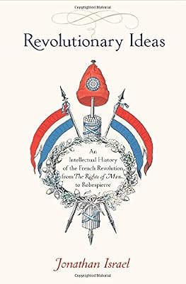 Revolutionary Ideas: An Intellectual History of the French Revolution from The Rights of Man to Robespierre