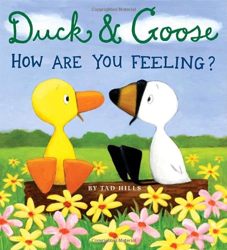 Duck &amp; Goose, How Are You Feeling? by Tad Hills