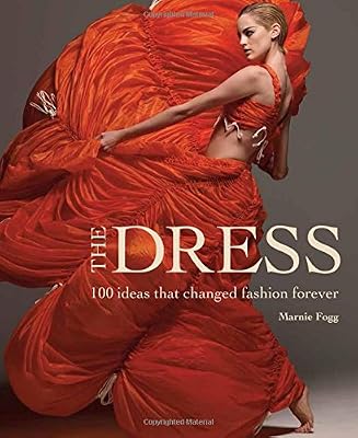 The Dress: 100 Ideas that Changed Fashion Forever