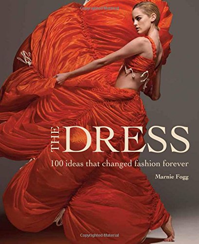 The Dress: 100 Ideas that Changed Fashion Forever by Marnie Fogg