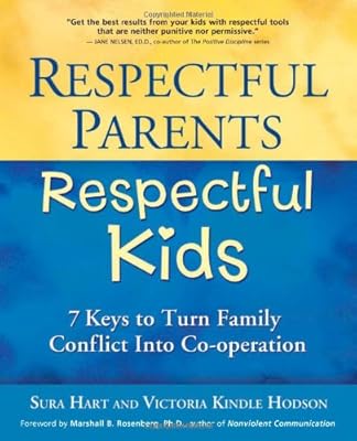 Respectful Parents, Respectful Kids: 7 Keys to Turn Family Conflict into Cooperation