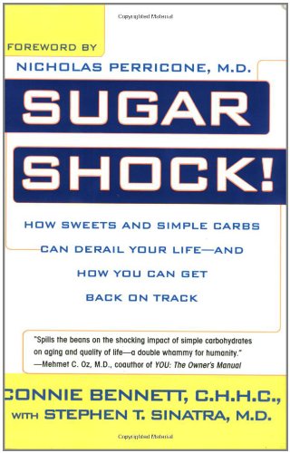 Sugar Shock!: How Sweets and Simple Carbs Can Derail Your Life-- and How YouCan Get Back on Track by Connie Bennett