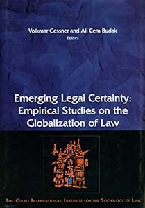 Emerging Legal Certainty: Empirical Studies on the Globalization of Law (Onati International Series in Law and Society) by Volkmar Gessner