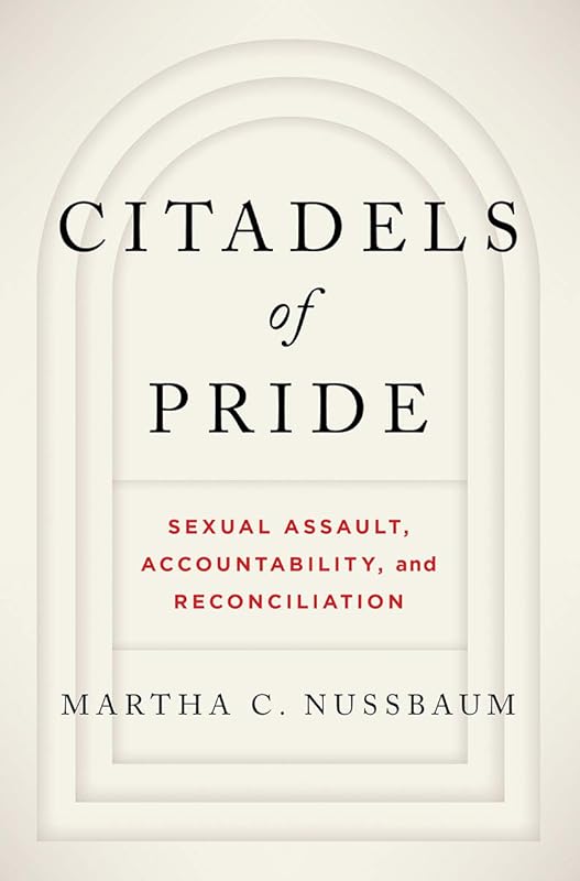 Citadels of Pride: Sexual Abuse, Accountability, and Reconciliation by Martha C. Nussbaum