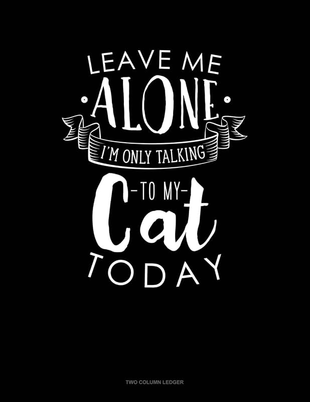 Leave Me Alone Im Only Talking To My Cat Today: Two Column Ledger by Jeryx Publishing