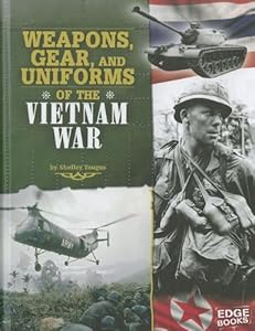 Weapons, Gear, and Uniforms of the Vietnam War